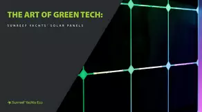 The Art of Green Tech: Sunreef Yachts’ Solar Power System for Eco Yachts